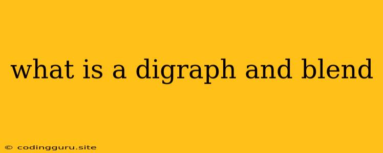 What Is A Digraph And Blend