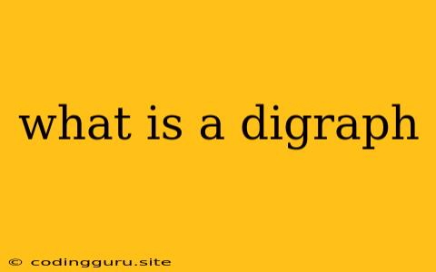 What Is A Digraph