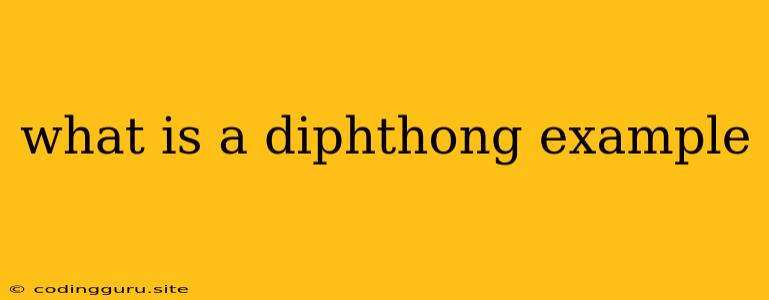 What Is A Diphthong Example