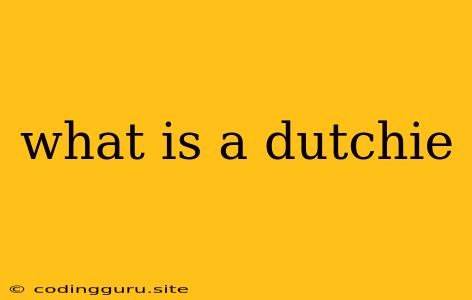 What Is A Dutchie