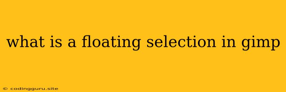 What Is A Floating Selection In Gimp