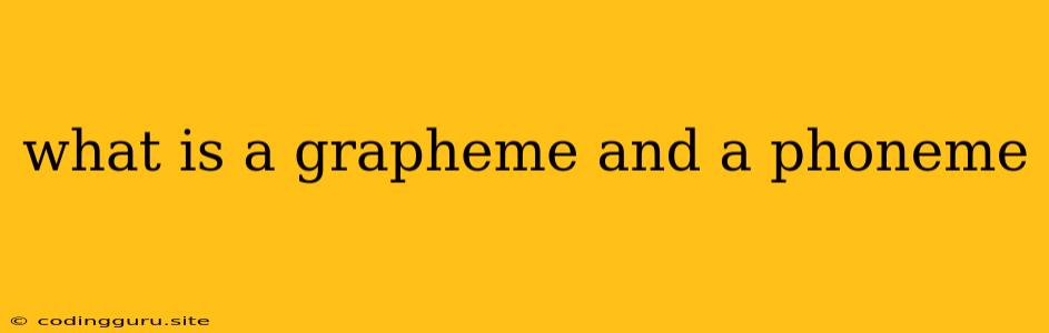 What Is A Grapheme And A Phoneme