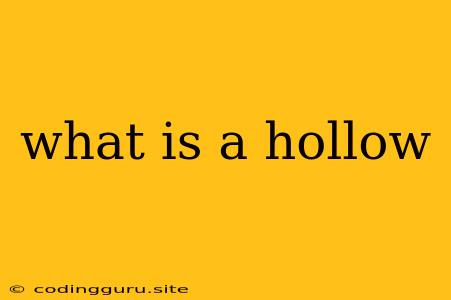 What Is A Hollow