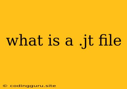 What Is A .jt File