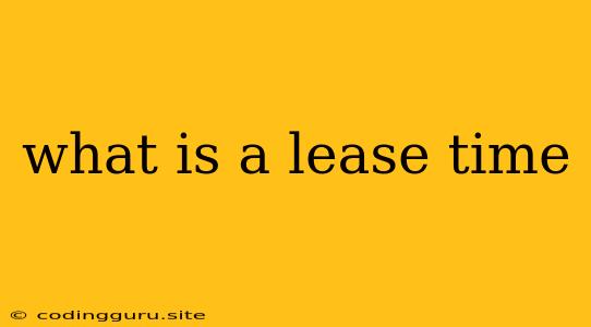 What Is A Lease Time