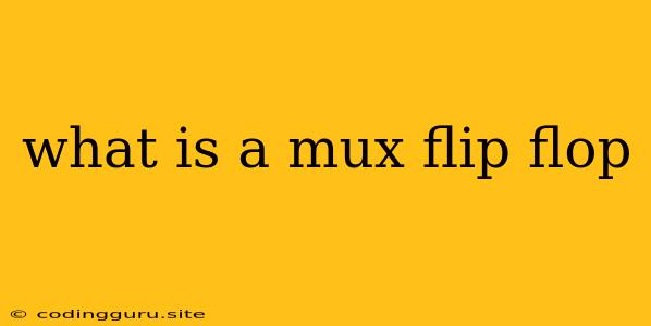 What Is A Mux Flip Flop