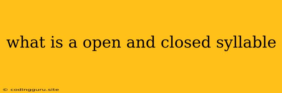 What Is A Open And Closed Syllable