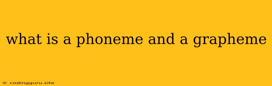 What Is A Phoneme And A Grapheme