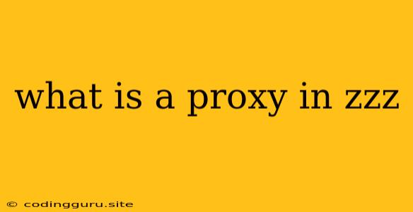 What Is A Proxy In Zzz