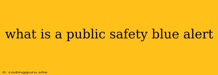 What Is A Public Safety Blue Alert