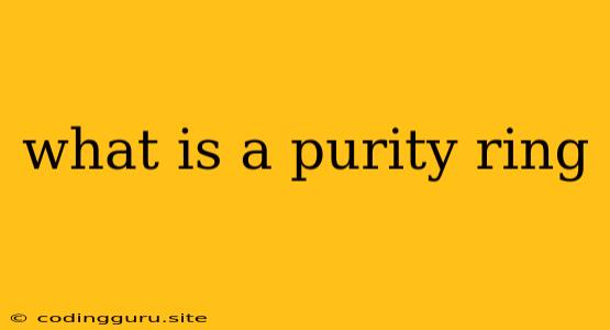 What Is A Purity Ring