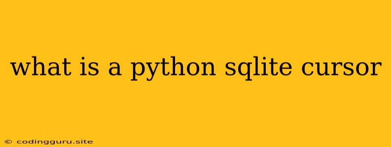 What Is A Python Sqlite Cursor