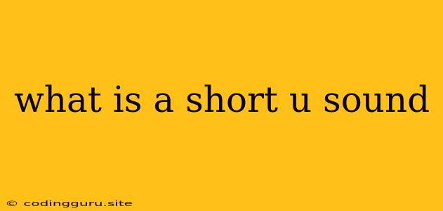 What Is A Short U Sound