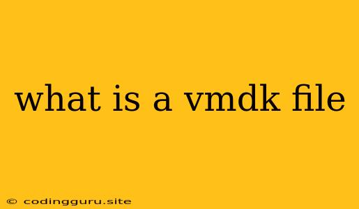 What Is A Vmdk File