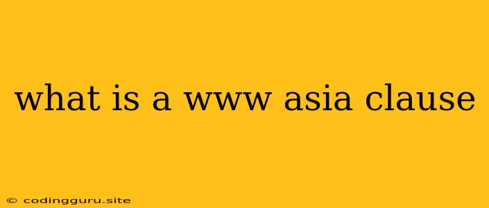 What Is A Www Asia Clause