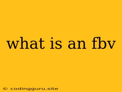 What Is An Fbv