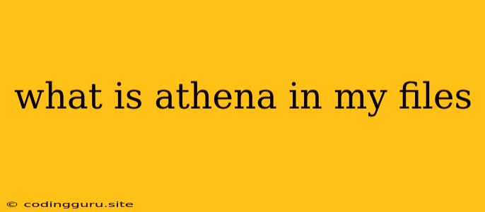 What Is Athena In My Files