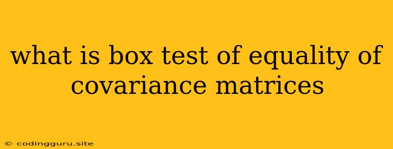 What Is Box Test Of Equality Of Covariance Matrices