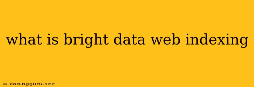 What Is Bright Data Web Indexing