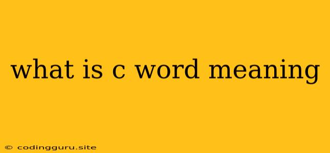 What Is C Word Meaning