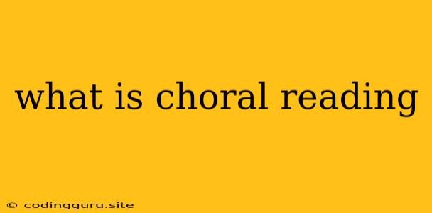 What Is Choral Reading