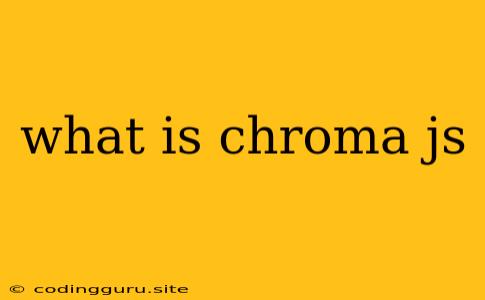 What Is Chroma Js