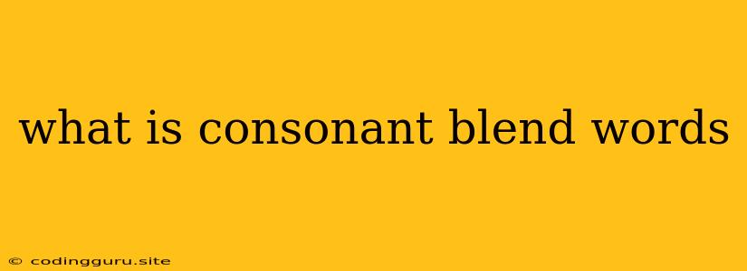 What Is Consonant Blend Words