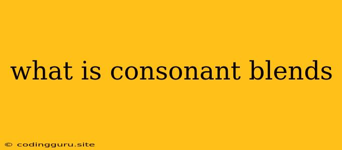 What Is Consonant Blends