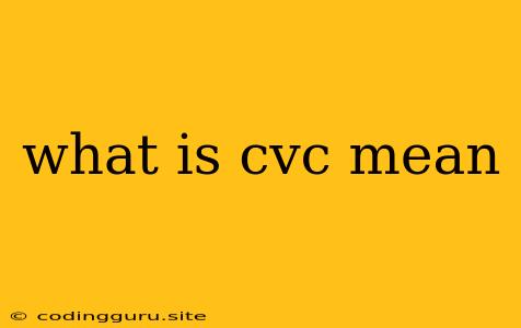 What Is Cvc Mean