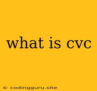 What Is Cvc