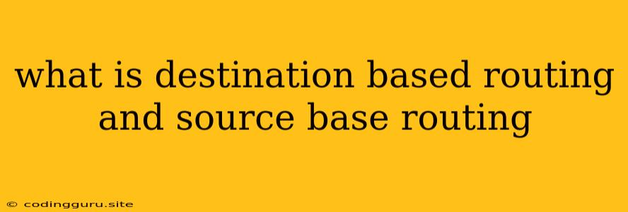 What Is Destination Based Routing And Source Base Routing