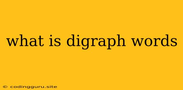 What Is Digraph Words