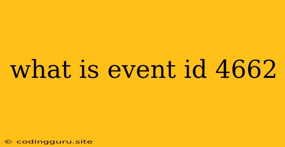 What Is Event Id 4662