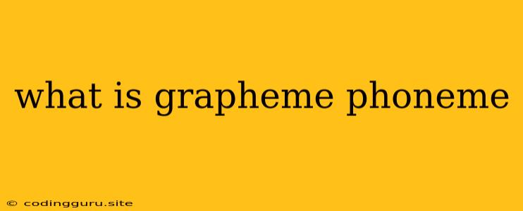 What Is Grapheme Phoneme