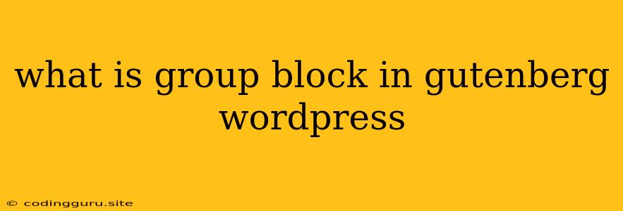 What Is Group Block In Gutenberg Wordpress