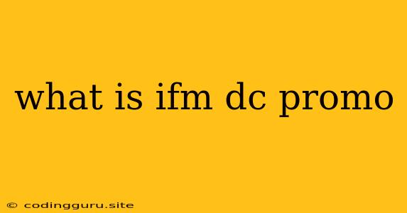 What Is Ifm Dc Promo