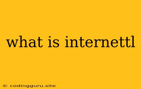 What Is Internettl