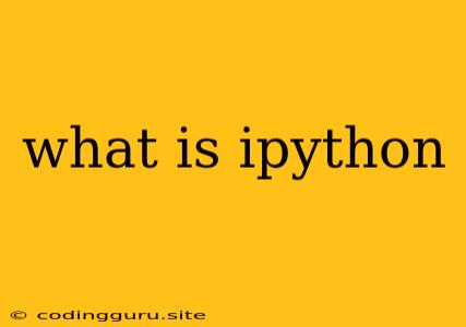 What Is Ipython