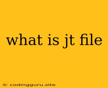 What Is Jt File