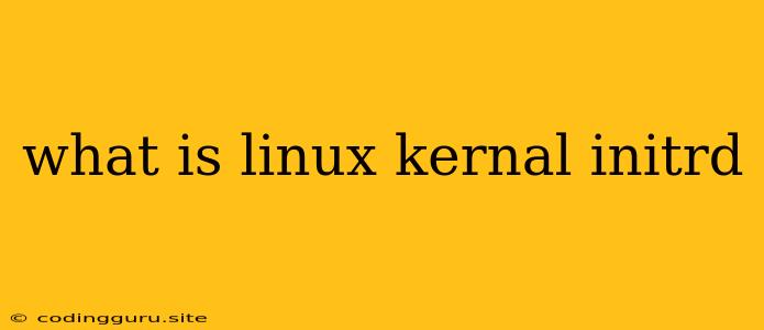 What Is Linux Kernal Initrd