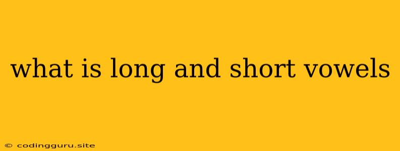 What Is Long And Short Vowels