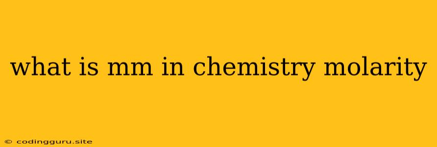 What Is Mm In Chemistry Molarity