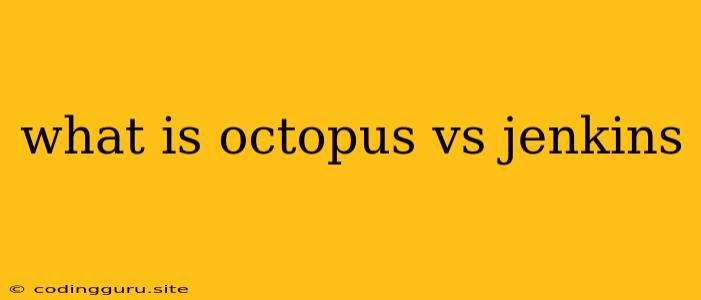 What Is Octopus Vs Jenkins