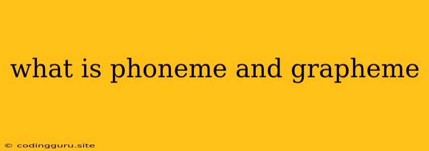 What Is Phoneme And Grapheme