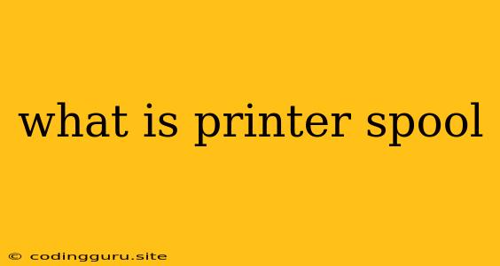 What Is Printer Spool