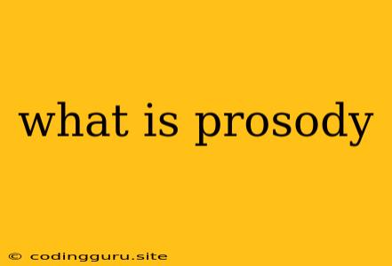 What Is Prosody