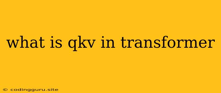 What Is Qkv In Transformer