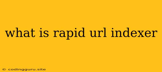 What Is Rapid Url Indexer