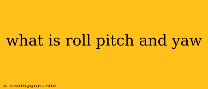 What Is Roll Pitch And Yaw