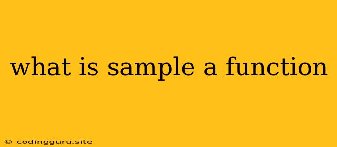 What Is Sample A Function